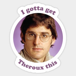 Louis Theroux – I gotta get Theroux this Sticker